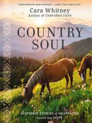  Country Soul: Inspiring Stories of Heartache Turned Into Hope 