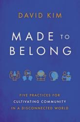  Made to Belong: Five Practices for Cultivating Community in a Disconnected World 
