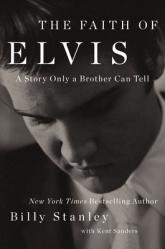  The Faith of Elvis: A Story Only a Brother Can Tell 