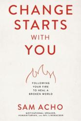  Change Starts with You: Following Your Fire to Heal a Broken World 