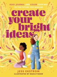  Create Your Bright Ideas: Read, Journal, and Color Your Way to the Future You Imagine 