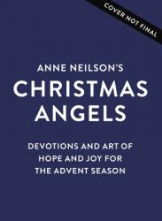  Anne Neilson\'s Christmas Angels: Devotions and Art of Hope and Joy for the Advent Season 