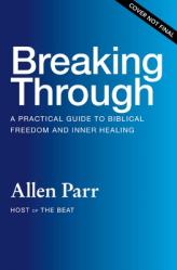  Breaking Through: A Practical Guide to Biblical Freedom and Inner Healing 