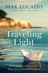  Traveling Light: Releasing the Burdens You Were Never Intended to Bear 