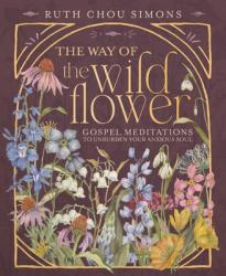  The Way of the Wildflower: Gospel Meditations to Unburden Your Anxious Soul 