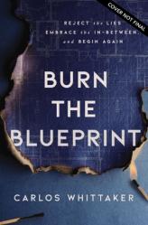 Burn the Blueprint: Reject the Lies, Embrace the In-Between, and Begin Again 