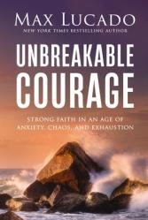  Unbreakable Courage: Strong Faith in an Age of Anxiety, Chaos, and Exhaustion 