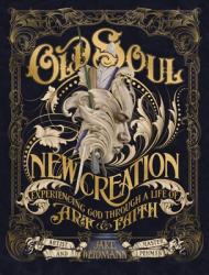  Old Soul, New Creation: Experiencing God Through a Life of Art and Faith - The Perfect Christian Father\'s Day Gifts for Dad 