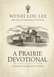  A Prairie Devotional: Inspired by the Beloved TV Series 