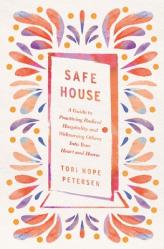  Safe House: A Guide to Practicing Radical Hospitality and Welcoming Others Into Your Heart and Home 