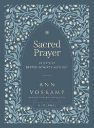  Sacred Prayer: 90 Days of Deeper Intimacy with God 