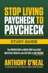  Stop Living Paycheck to Paycheck Study Guide: The Proven Path to Break Free from Debt, Build Real Wealth, and Live Free on Any Income 