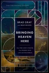  Bringing Heaven Here: How the Lord\'s Prayer Can Change Your Life and Our World 