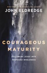 Courageous Maturity: Following Jesus Into Profound Wholeness 