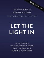  Let in the Light: 50 Devotions to Confidently Know God Is Good and Guiding Your Steps 