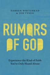  Rumors of God: Experience the Kind of Faith You\'ve Only Heard about 