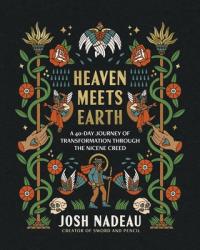  Heaven Meets Earth: A 40-Day Journey of Transformation Through the Nicene Creed 