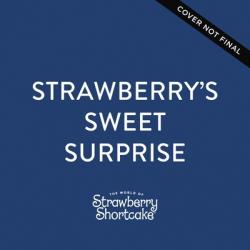  Strawberry\'s Sweet Surprise: A Scratch-And-Sniff Book 