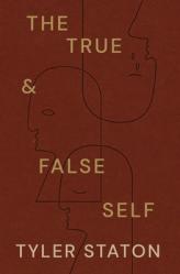  The True and False Self: Coming Home to Who You Are in Jesus 