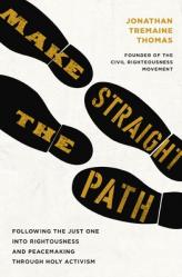  Make Straight the Path: Following the Just One Into Righteousness and Peacemaking Through Holy Activism 