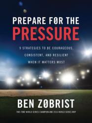  Prepare for the Pressure: 9 Strategies to Be Courageous, Consistent, and Resilient When It Matters Most 