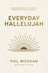  Everyday Hallelujah: Unlocking Deep Joy Through Everyday Acts of Worship 