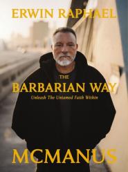  The Barbarian Way: Unleash the Untamed Faith Within 