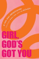  Girl, God\'s Got You: A 100-Day Devotional for Every High, Low, and In-Between 