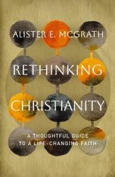  Rethinking Christianity: A Thoughtful Guide to a Life-Changing Faith 