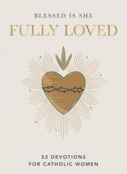  Fully Loved: 52 Devotions for Catholic Women (a Year-Long Devotional) 