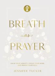  Breath as Prayer, Special Edition: Calm Your Anxiety, Focus Your Mind, and Renew Your Soul 