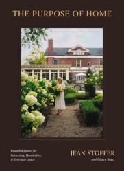  The Purpose of Home: Beautiful Spaces for Gathering, Hospitality, and Everyday Grace 