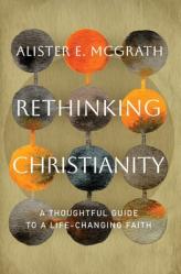  Rethinking Christianity: A Thoughtful Guide to a Life-Changing Faith 