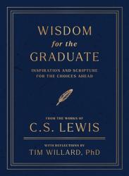 Wisdom for the Graduate: Inspiration and Scripture for the Choices Ahead 