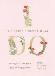  The Bride\'s Devotional: 40 Reflections for a Joyful Engagement 