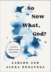  So Now What, God?: A Practical Guide to Grief and Healing 