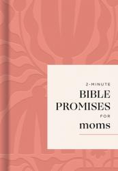  2-Minute Bible Promises for Moms: 70 Quick Devotions for Faith, Strength, and Everyday Motherhood 