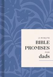  2-Minute Bible Promises for Dads: 70 Quick Devotions for Faith, Strength, and Everyday Fatherhood 