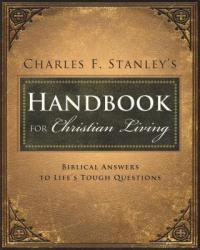 Charles Stanley\'s Handbook for Christian Living: Biblical Answers to Life\'s Tough Questions 