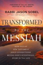  Transformed by the Messiah: How Old and New Testament Jesus Connections Reveal God\'s Intentional Story for Your Life 