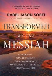  Transformed by the Messiah: How Old and New Testament Jesus Connections Reveal God\'s Intentional Story for Your Life 