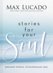  Stories for Your Soul: Ordinary People. Extraordinary God. (40 Inspiring True Stories to Lift Your Spirit and Encourage Your Heart) 