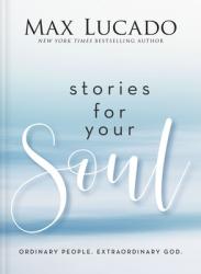  Stories for Your Soul: Ordinary People. Extraordinary God. 