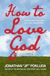  How to Love God: From Empty Religion to Joyful Delight in Jesus 