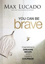  You Can Be Brave: Tomorrow\'s Dream Begins with Today\'s Courage 