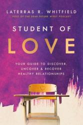  Student of Love: Your Guide to Discover, Uncover, and Recover Healthy Relationships 