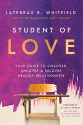  Student of Love: Your Guide to Discover, Uncover, and Recover Healthy Relationships 