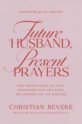  Future Husband, Present Prayers: How Praying While You Wait Transforms Your Singleness and Prepares You for Marriage 