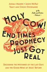  Holy Cow! End Times Prophecy Just Got Real: Decoding the Mysteries of the Last Days and the Good News of Jesus\' Return 