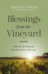  Blessings from the Vineyard: God\'s Plan for Humanity from the Garden to the Cross 